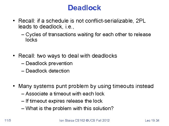 Deadlock • Recall: if a schedule is not conflict-serializable, 2 PL leads to deadlock,