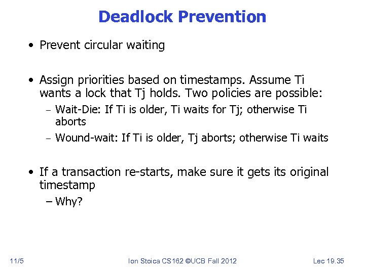 Deadlock Prevention • Prevent circular waiting • Assign priorities based on timestamps. Assume Ti