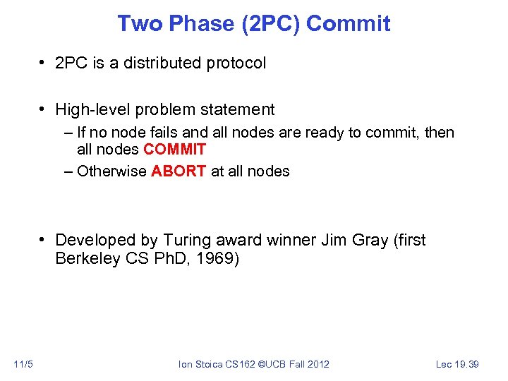 Two Phase (2 PC) Commit • 2 PC is a distributed protocol • High-level
