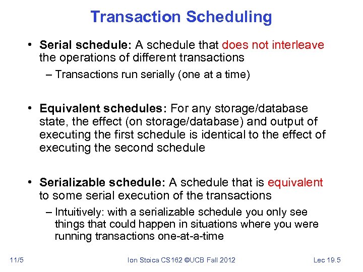 Transaction Scheduling • Serial schedule: A schedule that does not interleave the operations of