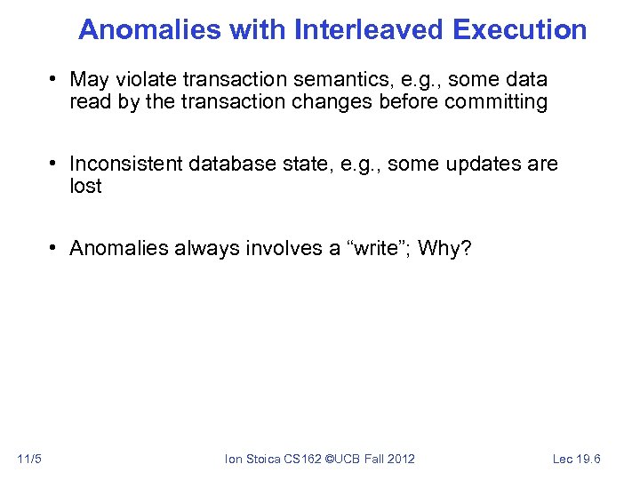 Anomalies with Interleaved Execution • May violate transaction semantics, e. g. , some data