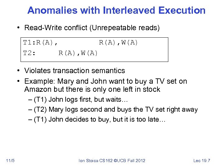 Anomalies with Interleaved Execution • Read-Write conflict (Unrepeatable reads) T 1: R(A), W(A) T