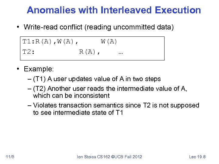 Anomalies with Interleaved Execution • Write-read conflict (reading uncommitted data) T 1: R(A), W(A)