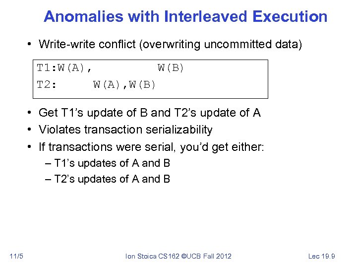 Anomalies with Interleaved Execution • Write-write conflict (overwriting uncommitted data) T 1: W(A), W(B)