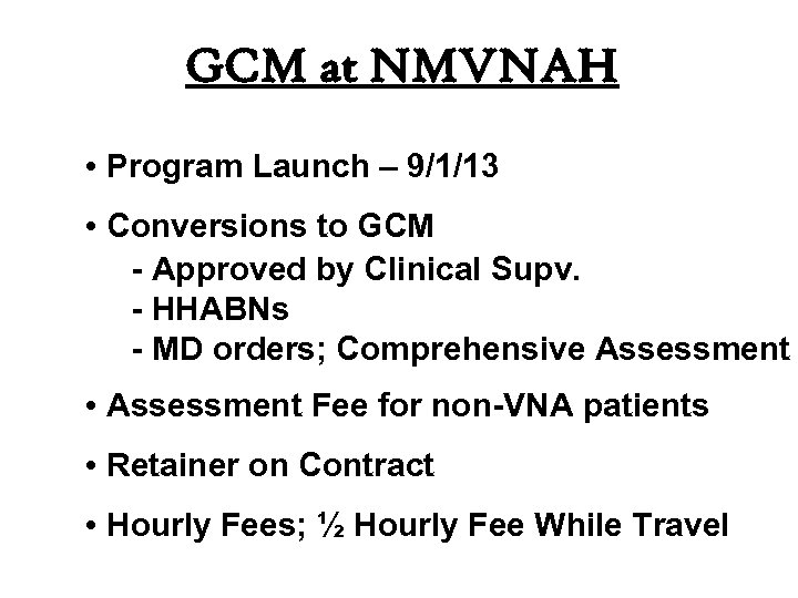 GCM at NMVNAH • Program Launch – 9/1/13 • Conversions to GCM - Approved