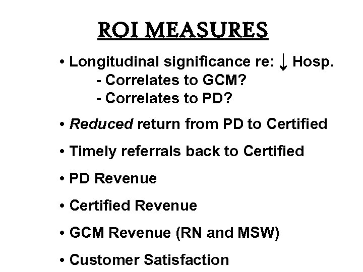 ROI MEASURES • Longitudinal significance re: ↓ Hosp. - Correlates to GCM? - Correlates