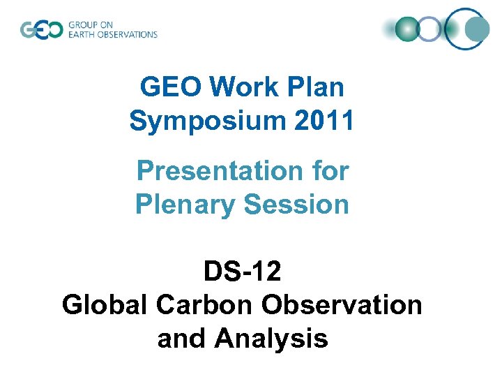 GEO Work Plan Symposium 2011 Presentation for Plenary Session DS-12 Global Carbon Observation and