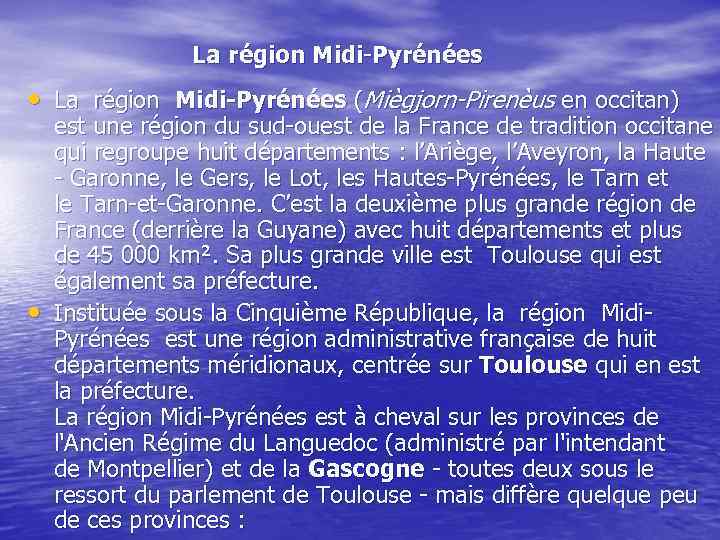 La région Midi-Pyrénées • La région Midi-Pyrénées (Miègjorn-Pirenèus en occitan) • est une région