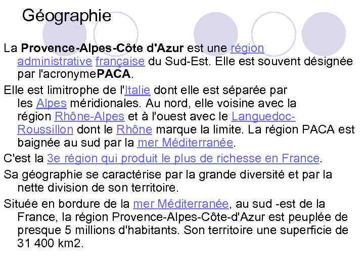 Géographie La Provence-Alpes-Côte d'Azur est une région administrative française du Sud-Est. Elle est souvent