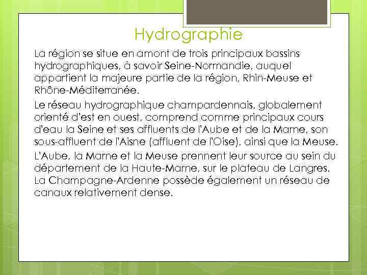 Hydrographie La région se situe en amont de trois principaux bassins hydrographiques, à savoir