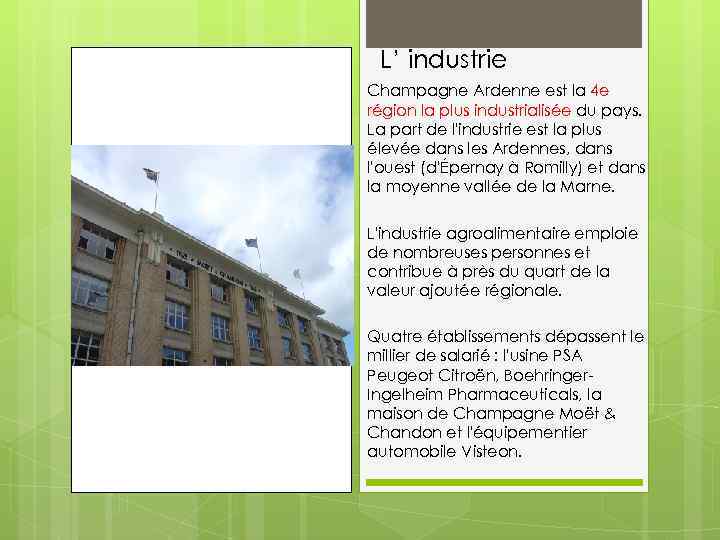 L’ industrie Champagne Ardenne est la 4 e région la plus industrialisée du pays.