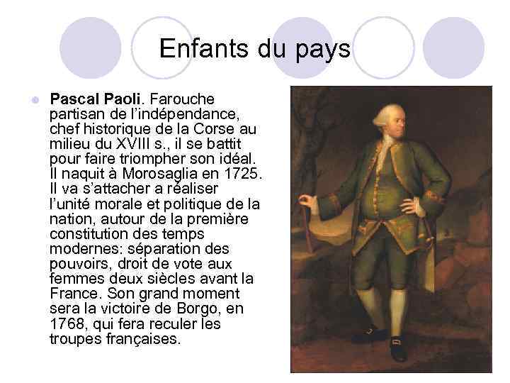 Enfants du pays l Pascal Paoli. Farouche partisan de l’indépendance, chef historique de la