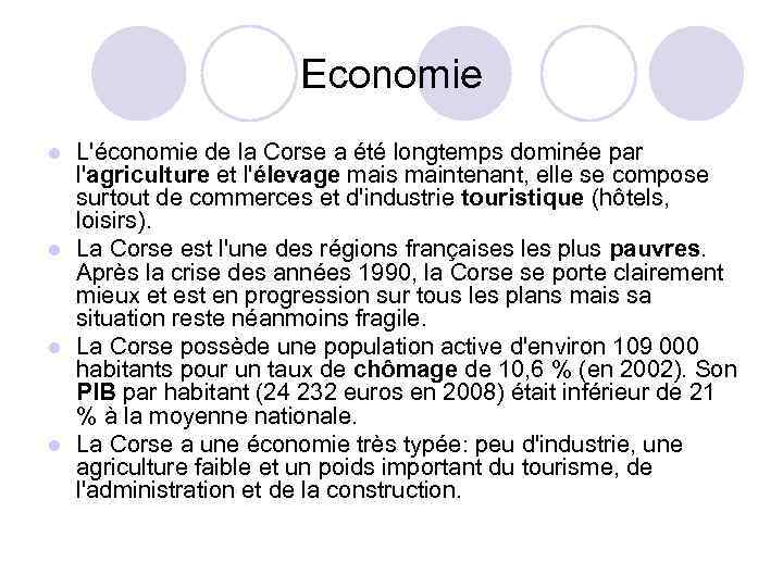 Economie L'économie de la Corse a été longtemps dominée par l'agriculture et l'élevage mais