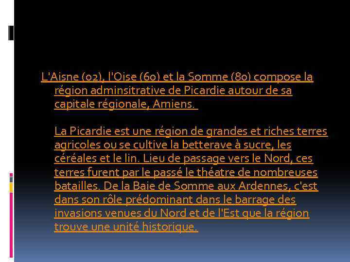 L'Aisne (02), l'Oise (60) et la Somme (80) compose la région adminsitrative de Picardie