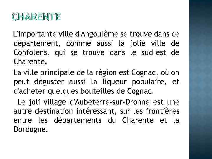 L'importante ville d'Angoulême se trouve dans ce département, comme aussi la jolie ville de