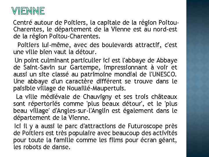 Centré autour de Poitiers, la capitale de la région Poitou. Charentes, le département de