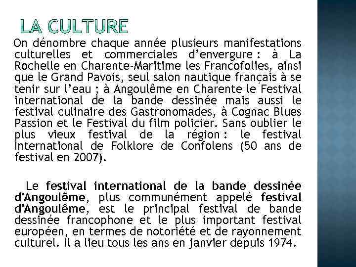 On dénombre chaque année plusieurs manifestations culturelles et commerciales d’envergure : à La Rochelle