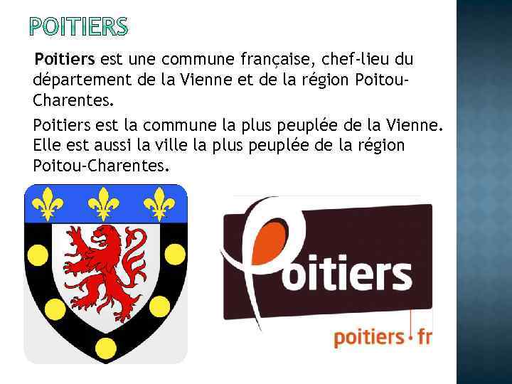 Poitiers est une commune française, chef-lieu du département de la Vienne et de la