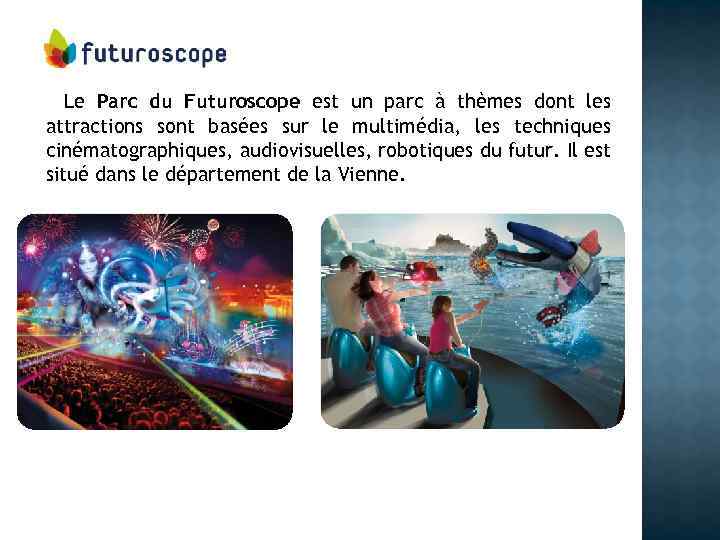 Le Parc du Futuroscope est un parc à thèmes dont les attractions sont basées