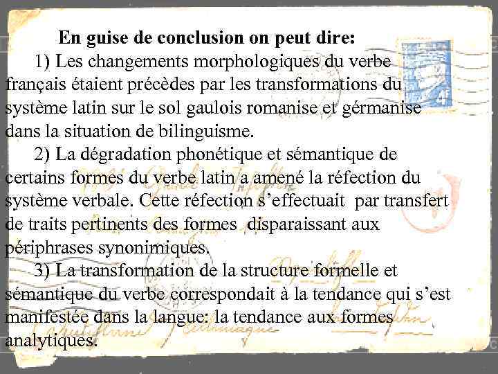 En guise de conclusion on peut dire: 1) Les changements morphologiques du verbe français