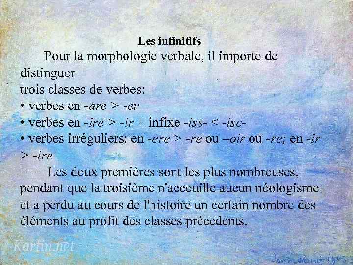 Les infinitifs Pour la morphologie verbale, il importe de distinguer trois classes de verbes: