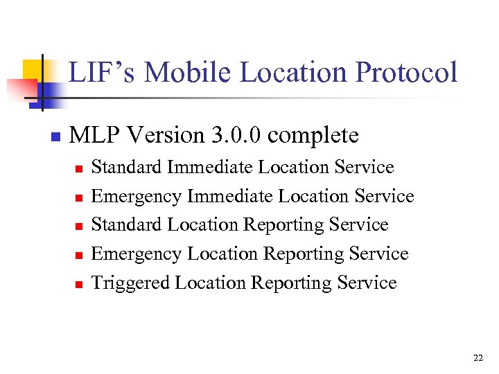 LIF’s Mobile Location Protocol n MLP Version 3. 0. 0 complete n n n