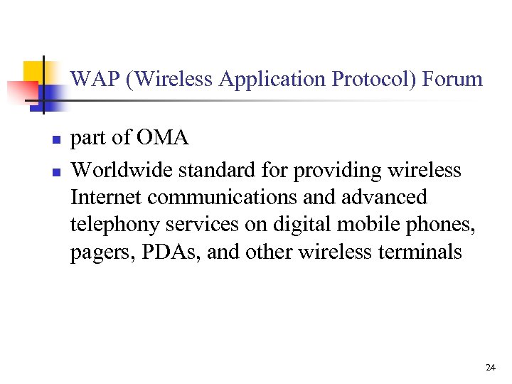 WAP (Wireless Application Protocol) Forum n n part of OMA Worldwide standard for providing