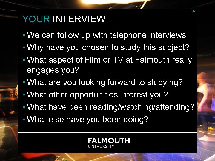 28 YOUR INTERVIEW • We can follow up with telephone interviews • Why have