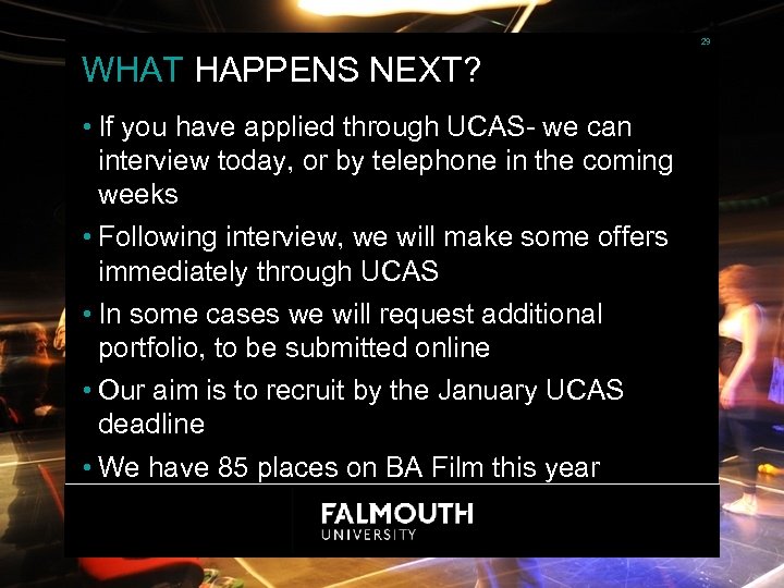 29 WHAT HAPPENS NEXT? • If you have applied through UCAS- we can interview
