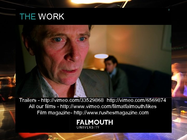 3 THE WORK Trailers - http: //vimeo. com/33529868 http: //vimeo. com/6569874 All our films