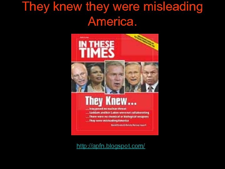 They knew they were misleading America. http: //apfn. blogspot. com/ 