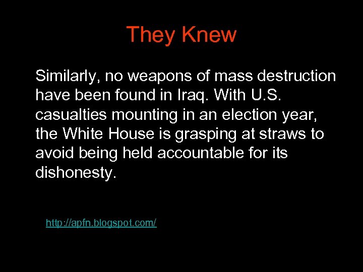 They Knew Similarly, no weapons of mass destruction have been found in Iraq. With