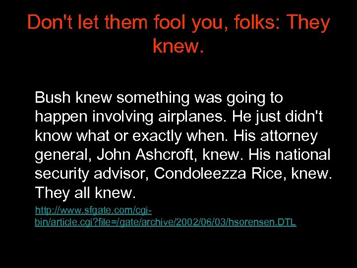 Don't let them fool you, folks: They knew. Bush knew something was going to