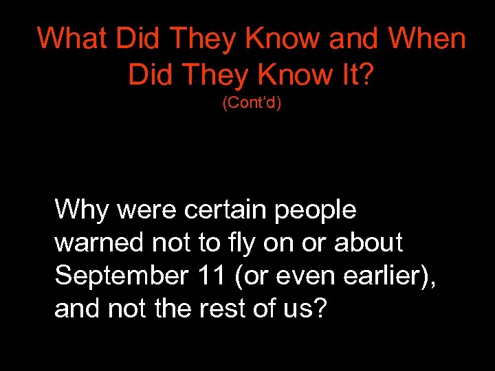 What Did They Know and When Did They Know It? (Cont’d) • Why were