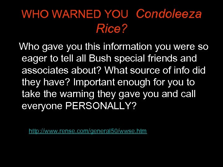 WHO WARNED YOU, Condoleeza Rice? Who gave you this information you were so eager