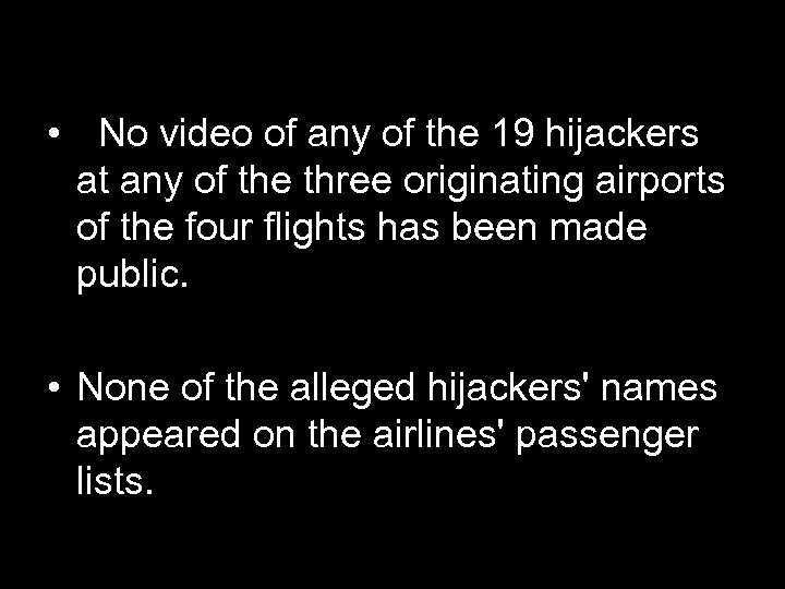  • No video of any of the 19 hijackers at any of the