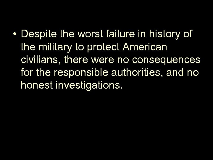  • Despite the worst failure in history of the military to protect American