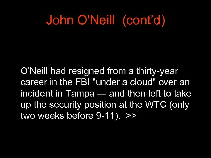 John O'Neill (cont’d) O'Neill had resigned from a thirty-year career in the FBI 