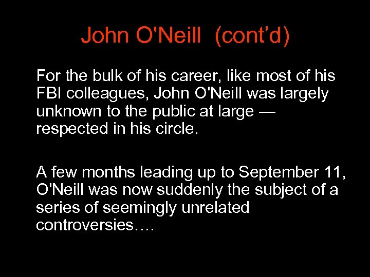 John O'Neill (cont’d) For the bulk of his career, like most of his FBI