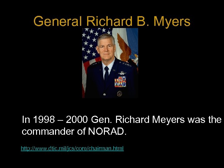 General Richard B. Myers In 1998 – 2000 Gen. Richard Meyers was the commander