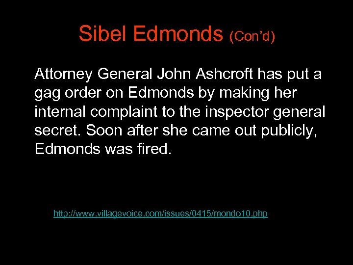 Sibel Edmonds (Con’d) Attorney General John Ashcroft has put a gag order on Edmonds