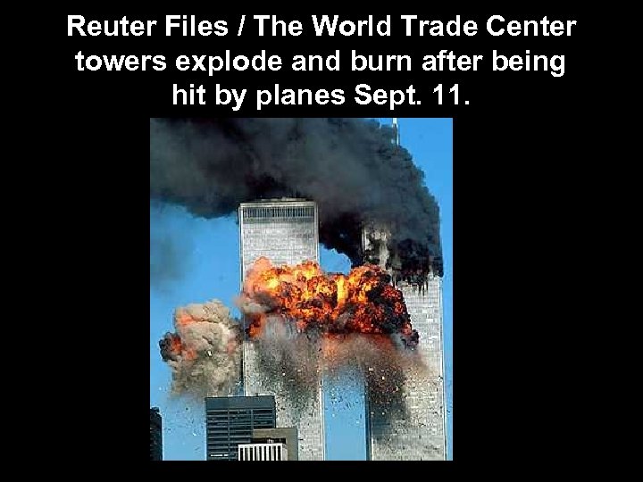 Reuter Files / The World Trade Center towers explode and burn after being hit