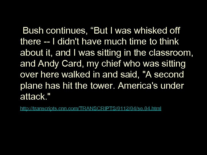  Bush continues, “But I was whisked off there -- I didn't have much