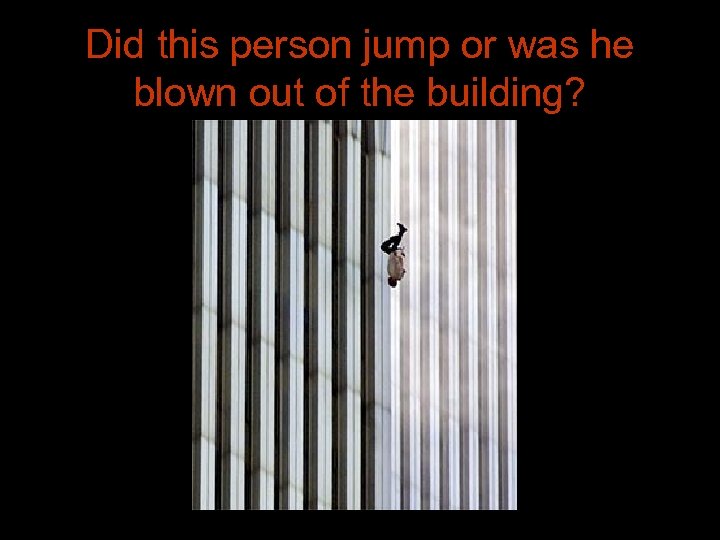 Did this person jump or was he blown out of the building? 