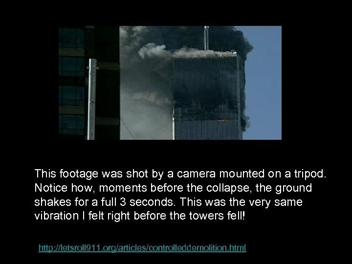  This footage was shot by a camera mounted on a tripod. Notice how,