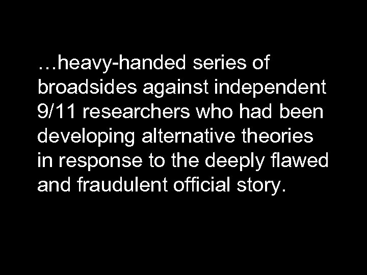 …heavy-handed series of broadsides against independent 9/11 researchers who had been developing alternative theories