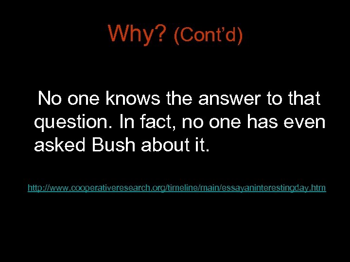 Why? (Cont’d) No one knows the answer to that question. In fact, no one