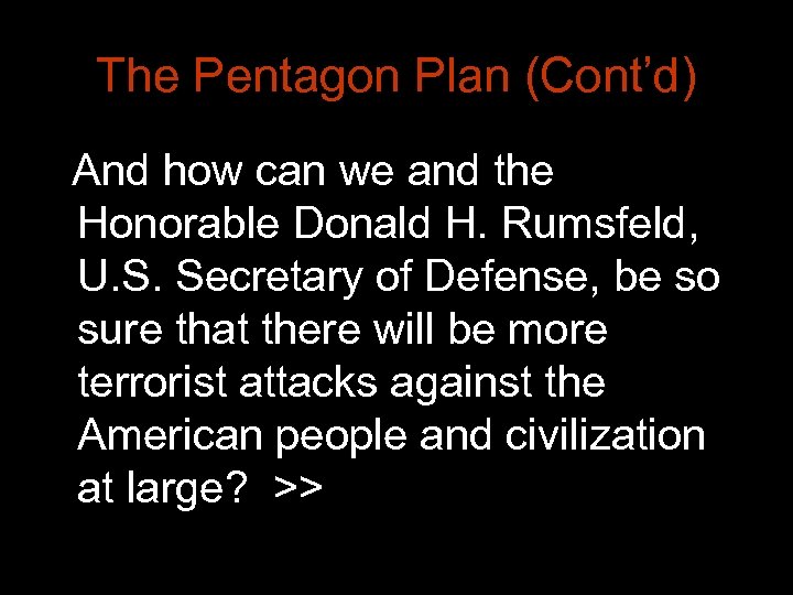 The Pentagon Plan (Cont’d) And how can we and the Honorable Donald H. Rumsfeld,