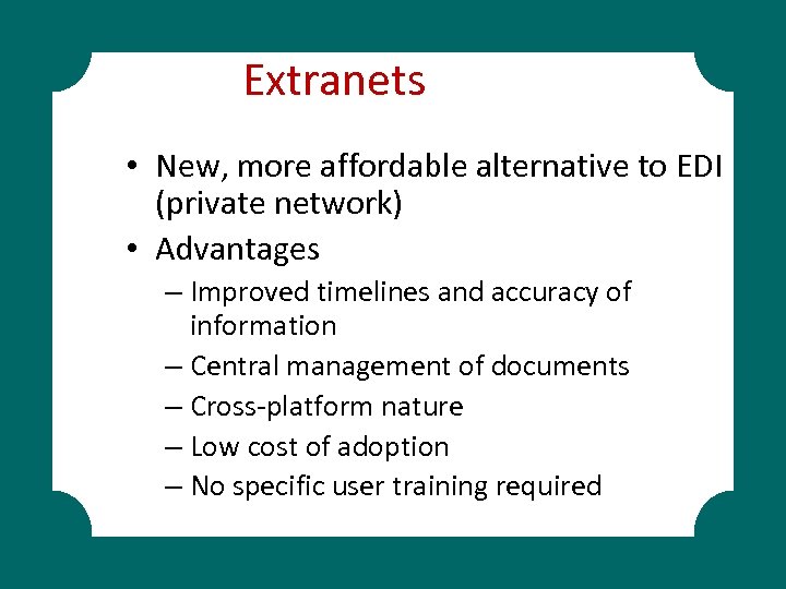 Extranets • New, more affordable alternative to EDI (private network) • Advantages – Improved