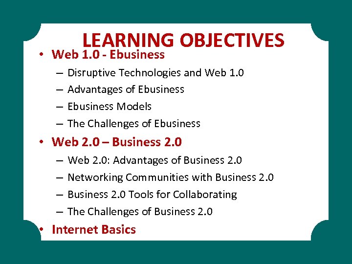 LEARNING OBJECTIVES • Web 1. 0 - Ebusiness – – Disruptive Technologies and Web